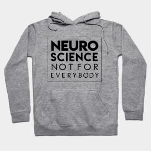 NEUROSCIENCE NOT FOR EVERYBODY Hoodie